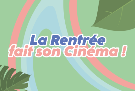 La Rentrée fait son Cinéma !